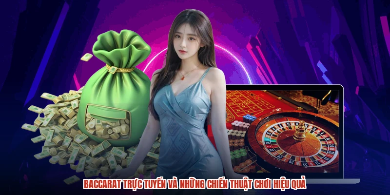 Baccarat Trực Tuyến Và Những Chiến Thuật Chơi Hiệu Quả