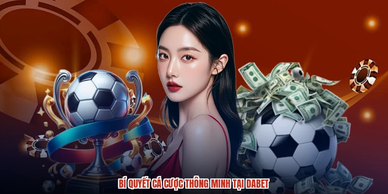 Bí quyết cá cược thông minh tại DABET