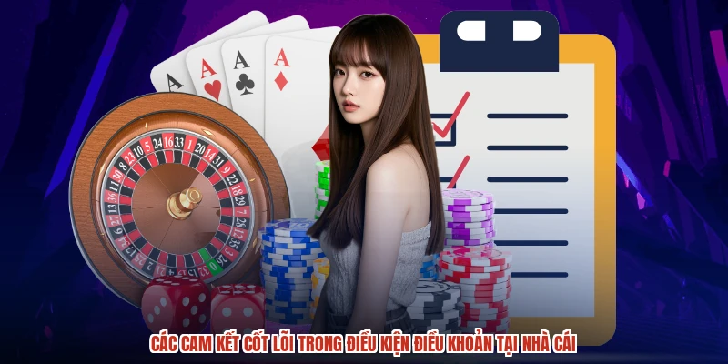 Các cam kết cốt lõi trong điều kiện điều khoản tại nhà cái