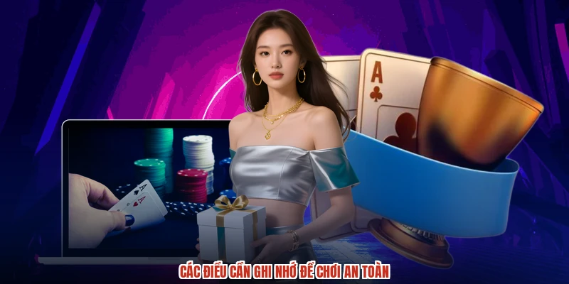 Các điều cần ghi nhớ để chơi an toàn