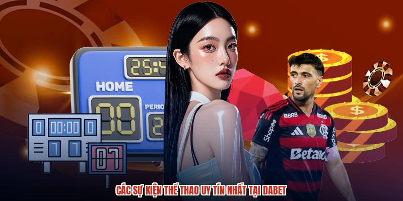 Các sự kiện thể thao uy tín nhất tại DABET