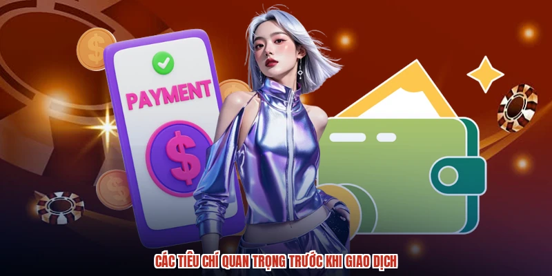 Các tiêu chí quan trọng trước khi giao dịch