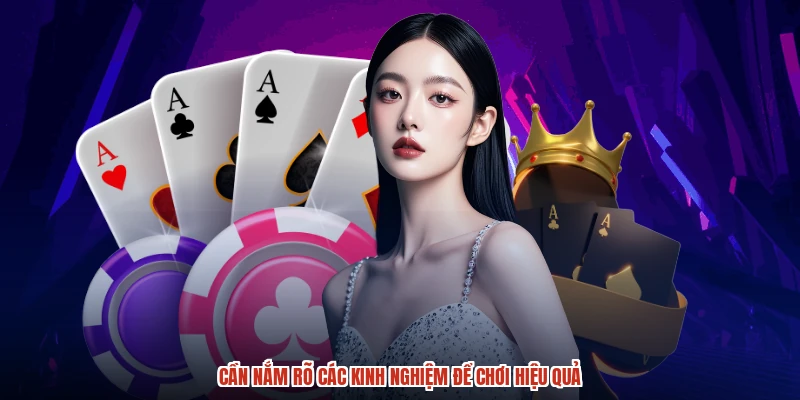 Cần nắm rõ các kinh nghiệm để chơi hiệu quả