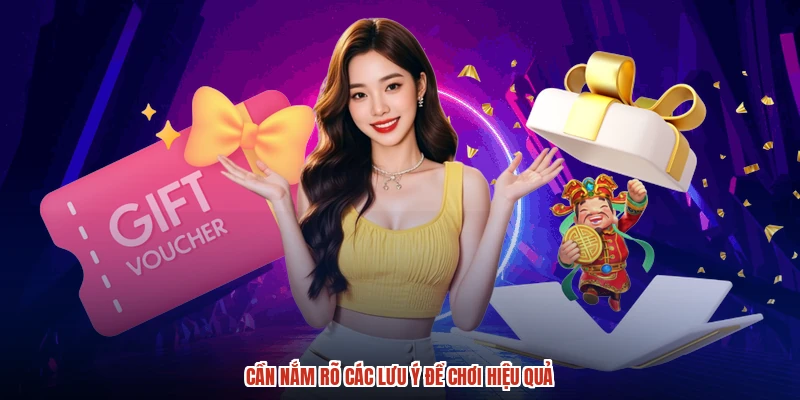 Cần nắm rõ các lưu ý để chơi hiệu quả Cần nắm rõ các lưu ý để chơi hiệu quả