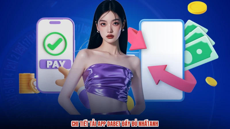 Chi tiết tải app DABET đầy đủ nhấtanh