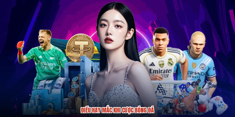 Điều hay mắc khi cược bóng đá