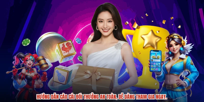 Hướng dẫn cào cái đổi thưởng an toàn, dễ dàng tham gia ngay.