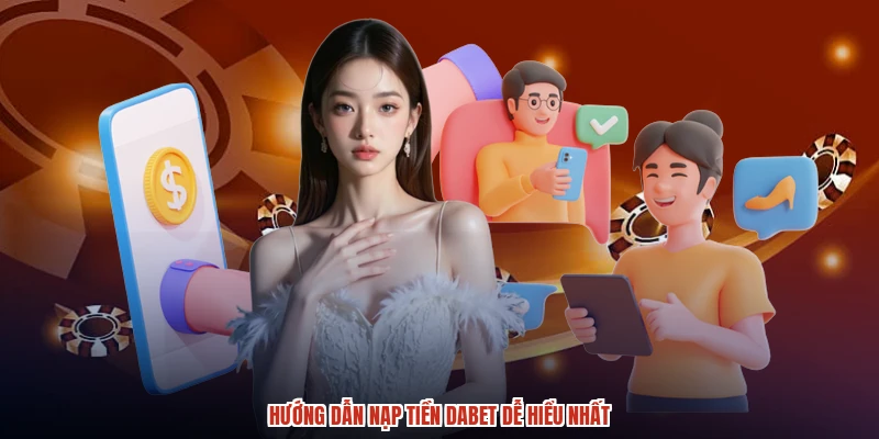 Hướng dẫn nạp tiền DABET dễ hiểu nhất