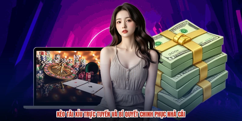 Kèo Tài Xỉu Trực Tuyến Và Bí Quyết Chinh Phục Nhà Cái