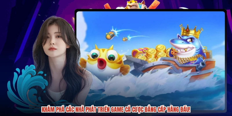 Khám phá các nhà phát triển game cá cược đẳng cấp hàng đầu