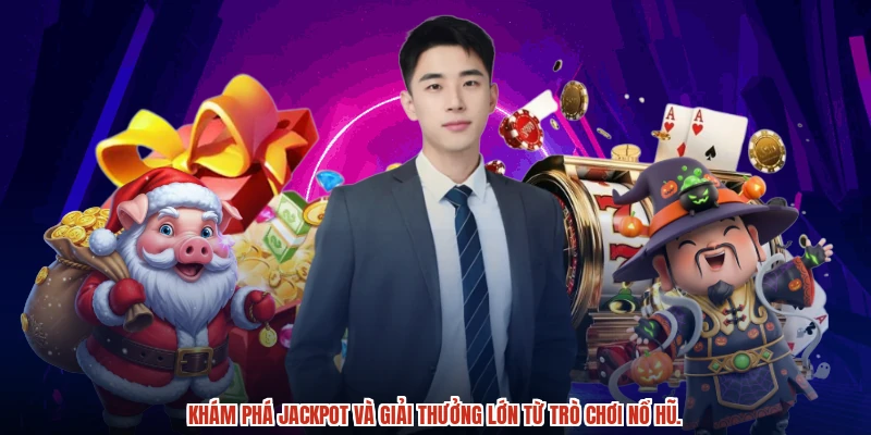 Jackpot và giải thưởng bùng nổ, rinh quà khủng ngay