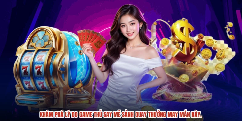 Khám phá lý do game thủ say mê sảnh thần tài online.