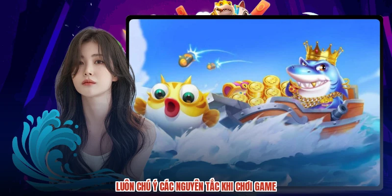 Luôn chú ý các nguyên tắc khi chơi game