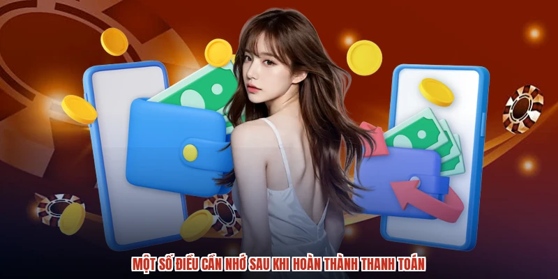 Một số điều cần nhớ sau khi hoàn thành thanh toán