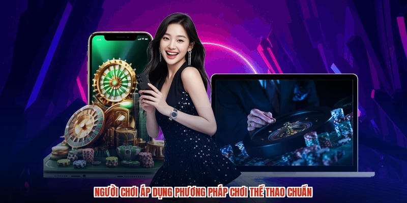 Nguoi choi ap dung phuong phap choi the thao chuan