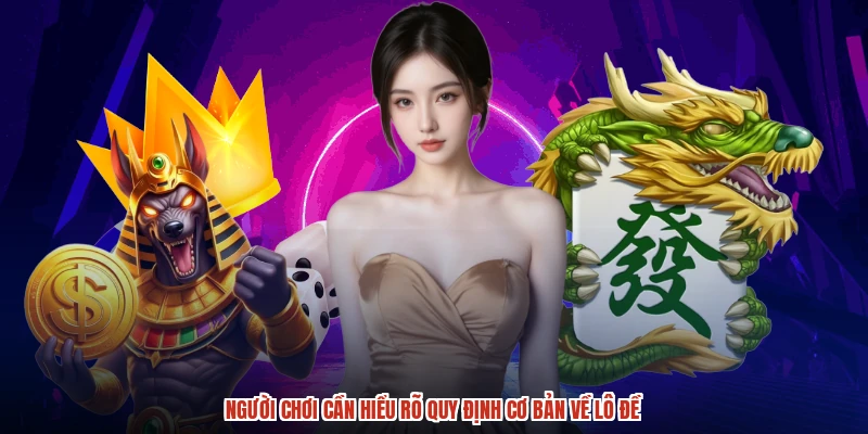 Nguoi choi can hieu ro quy dinh co ban ve lo de