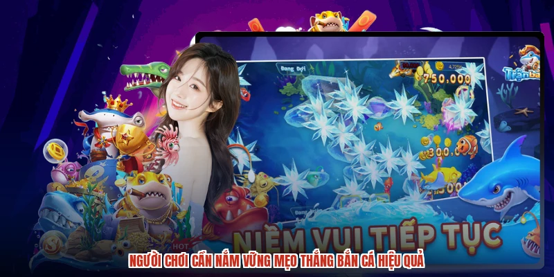 Người chơi cần nắm vững mẹo thắng bắn cá hiệu quả
