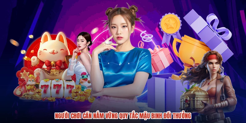 Người chơi cần nắm vững quy tắc mậu binh đổi thưởng Người chơi cần nắm vững quy tắc mậu binh đổi thưởng