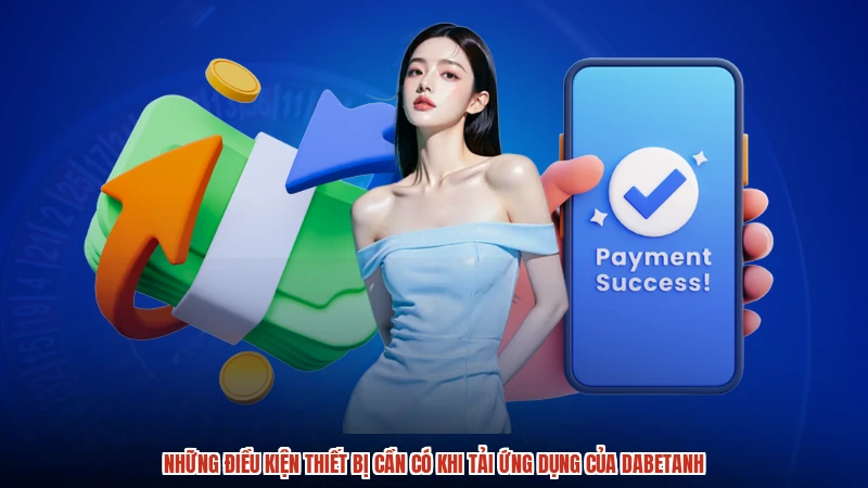 Những điều kiện thiết bị cần có khi tải ứng dụng của dabetanh