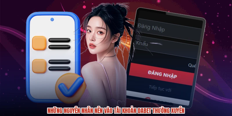 Những nguyên nhân nên vào tài khoản DABET thường xuyên