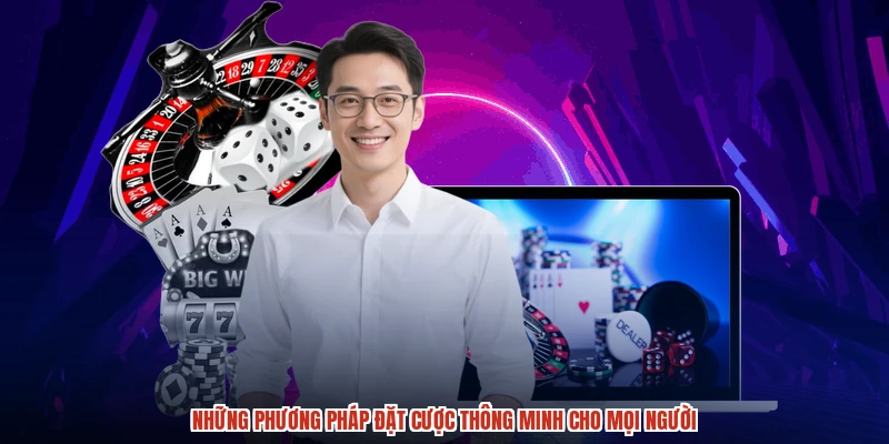 Những phương pháp đặt cược thông minh cho mọi người