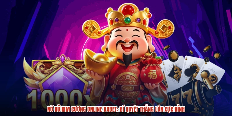 Nổ Hũ Kim Cương Online DABET: Bí Quyết Thắng Lớn Cực Đỉnh