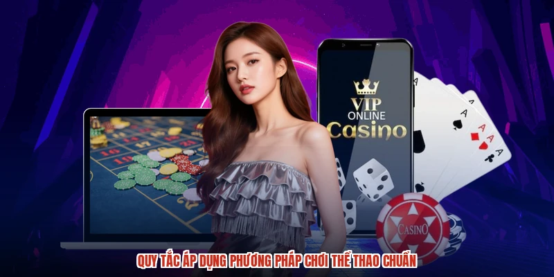 Quy tac ap dung phuong phap choi the thao chuan
