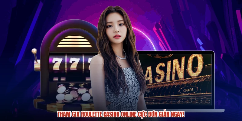 Tham gia roulette casino online cực đơn giản ngay