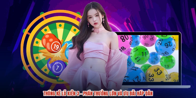 Thống Kê Lô Xiên 3 - Phần Thưởng Lớn Và Ưu Đãi Hấp Dẫn
