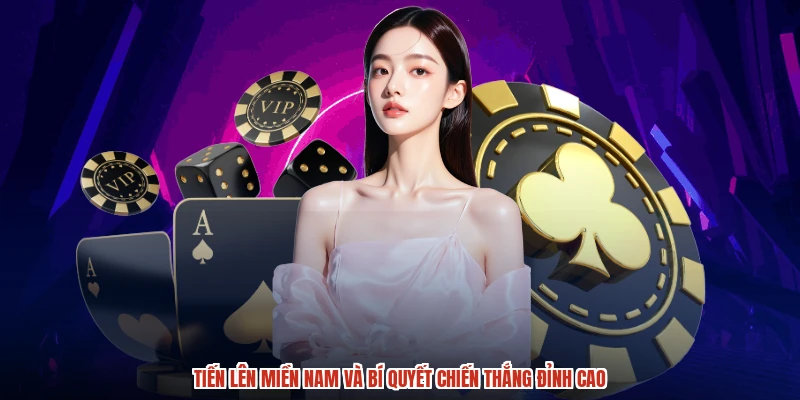 Tiến Lên Miền Nam Và Bí Quyết Chiến Thắng Đỉnh Cao