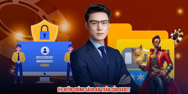 Ưu điểm chính sách an toàn của DABET